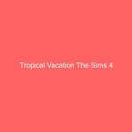Tropical Vacation The Sims 4